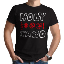 HOLY $#@&! I'M 30 (Κοντομάνικο Ανδρικό / Unisex)