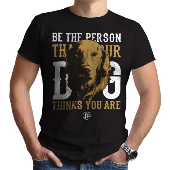 BE THE PERSON THAT YOUR DOG THINKS YOU ARE (Κοντομάνικο Ανδρικό / Unisex)
