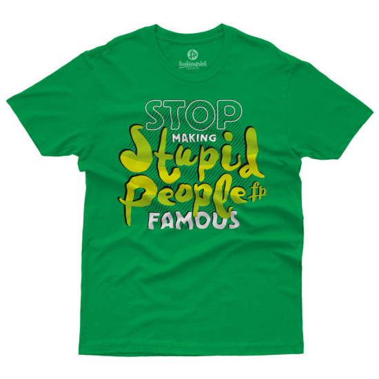 STOP MAKING STUPID PEOPLE FAMOUS (Κοντομάνικο Ανδρικό / Unisex)