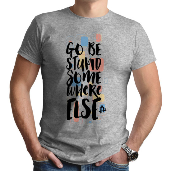 Go Be Stupid Somewhere Else (Κοντομάνικο Ανδρικό / Unisex)