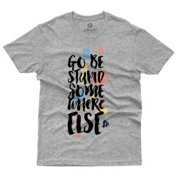 Go Be Stupid Somewhere Else (Κοντομάνικο Ανδρικό / Unisex) Go Be Stupid Somewhere Else (Κοντομάνικο Ανδρικό / Unisex)