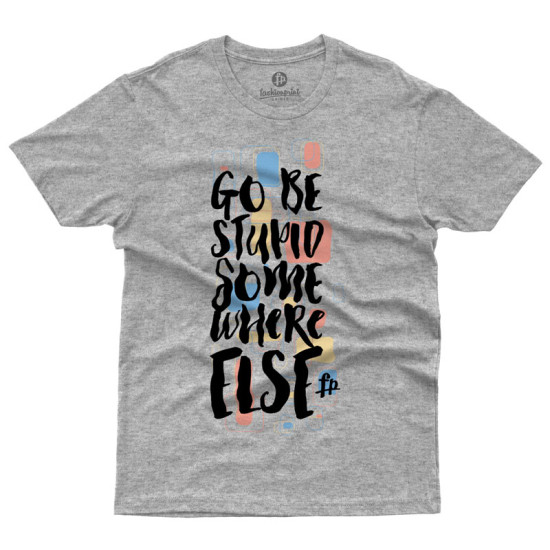 Go Be Stupid Somewhere Else (Κοντομάνικο Ανδρικό / Unisex)