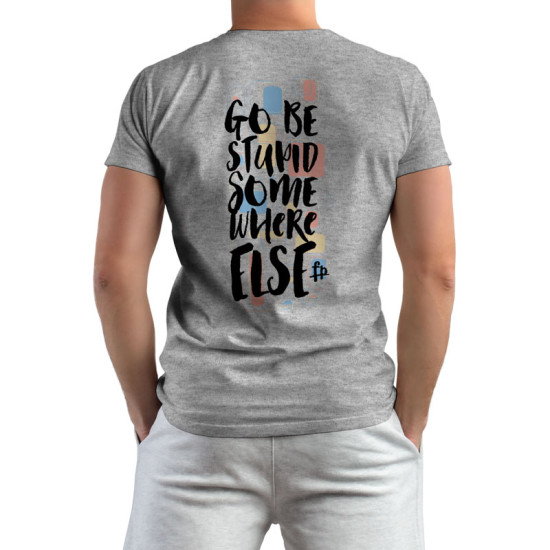 Go Be Stupid Somewhere Else (Κοντομάνικο Ανδρικό / Unisex)