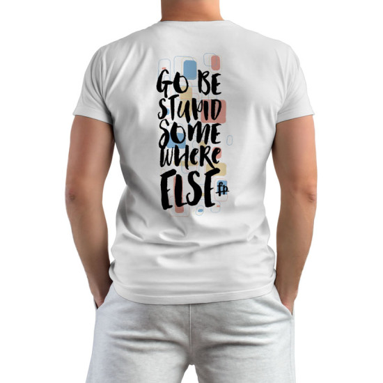 Go Be Stupid Somewhere Else (Κοντομάνικο Ανδρικό / Unisex)