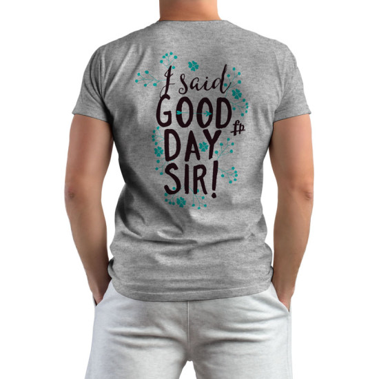 I Said Good Day Sir! (Κοντομάνικο Ανδρικό / Unisex)