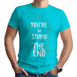 You Are So Stupid The End (Κοντομάνικο Ανδρικό / Unisex)