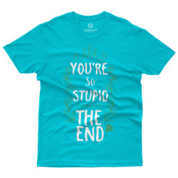 You Are So Stupid The End (Κοντομάνικο Ανδρικό / Unisex) You Are So Stupid The End (Κοντομάνικο Ανδρικό / Unisex)