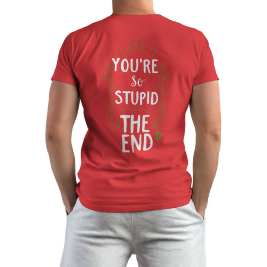 You Are So Stupid The End (Κοντομάνικο Ανδρικό / Unisex)