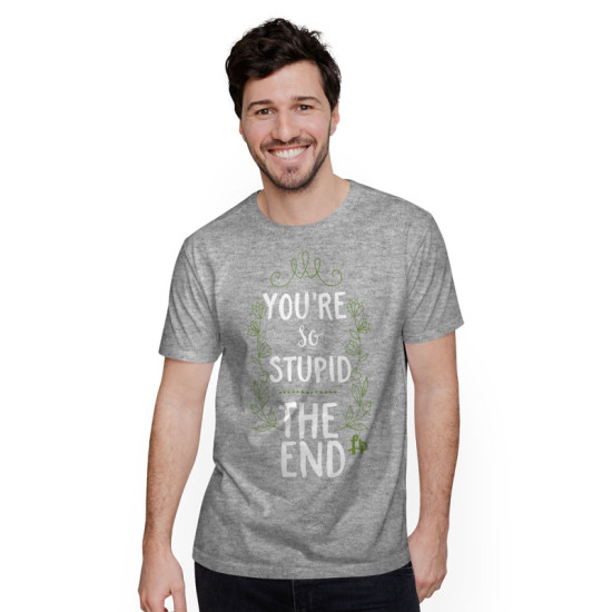 You Are So Stupid The End (Κοντομάνικο Ανδρικό / Unisex)