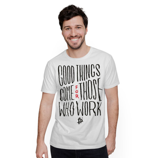 Good Thinks Come For Those Who Work (Κοντομάνικο Ανδρικό / Unisex)