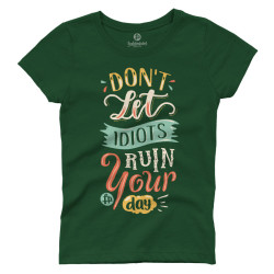 Don't let idiots ruin your day (Κοντομάνικο Γυναικείο) Don't let idiots ruin your day (Κοντομάνικο Γυναικείο)