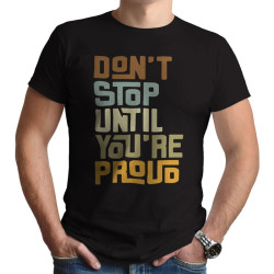 Dont't stop until you are proud (Κοντομάνικο Ανδρικό / Unisex)